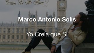 Yo Creía Que Sí — Marco Antonio Solís