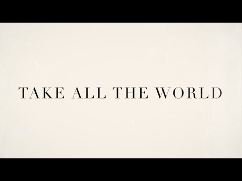 Take All The World 