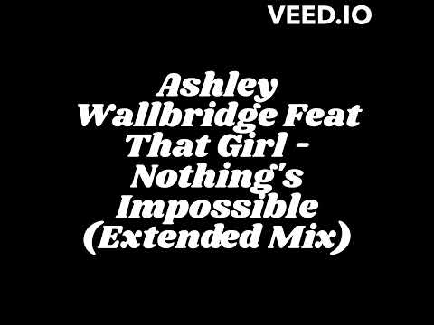 Ashley Wallbridge Feat That Girl - Nothing's Impossible (Extended Mix)