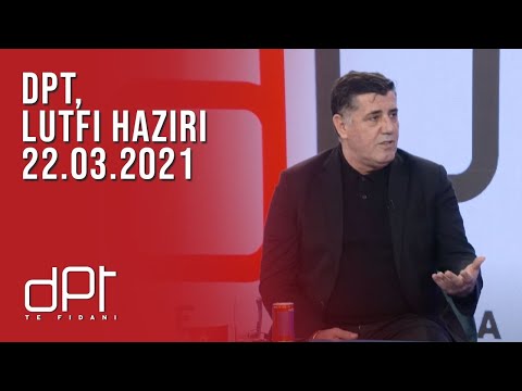 DPT, Lutfi Haziri - 22.03.2021 | T7