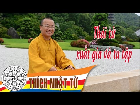 Thái tử xuất gia và tu tập A - Thích Nhật Từ