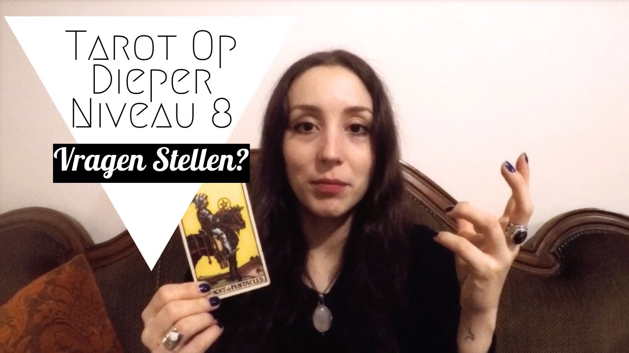 Tarot Op Dieper Niveau 8: De Vragen die je Stelt