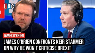 James O'Brien confronts Keir Starmer on why he won't criticise Brexit | LBC