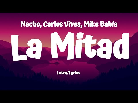 Nacho, Carlos Vives, Mike Bahía - La Mitad (Letra/Lyrics)