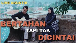 Download lagu BERTAHAN TAPI TAK DI CINTAI - QHUTBUS SAKHA (LIVE AKUSTIK) mp3