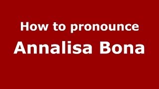 How to pronounce Annalisa Bona