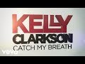 Kelly Clarkson - Catch My Breath (Official Lyric Video)