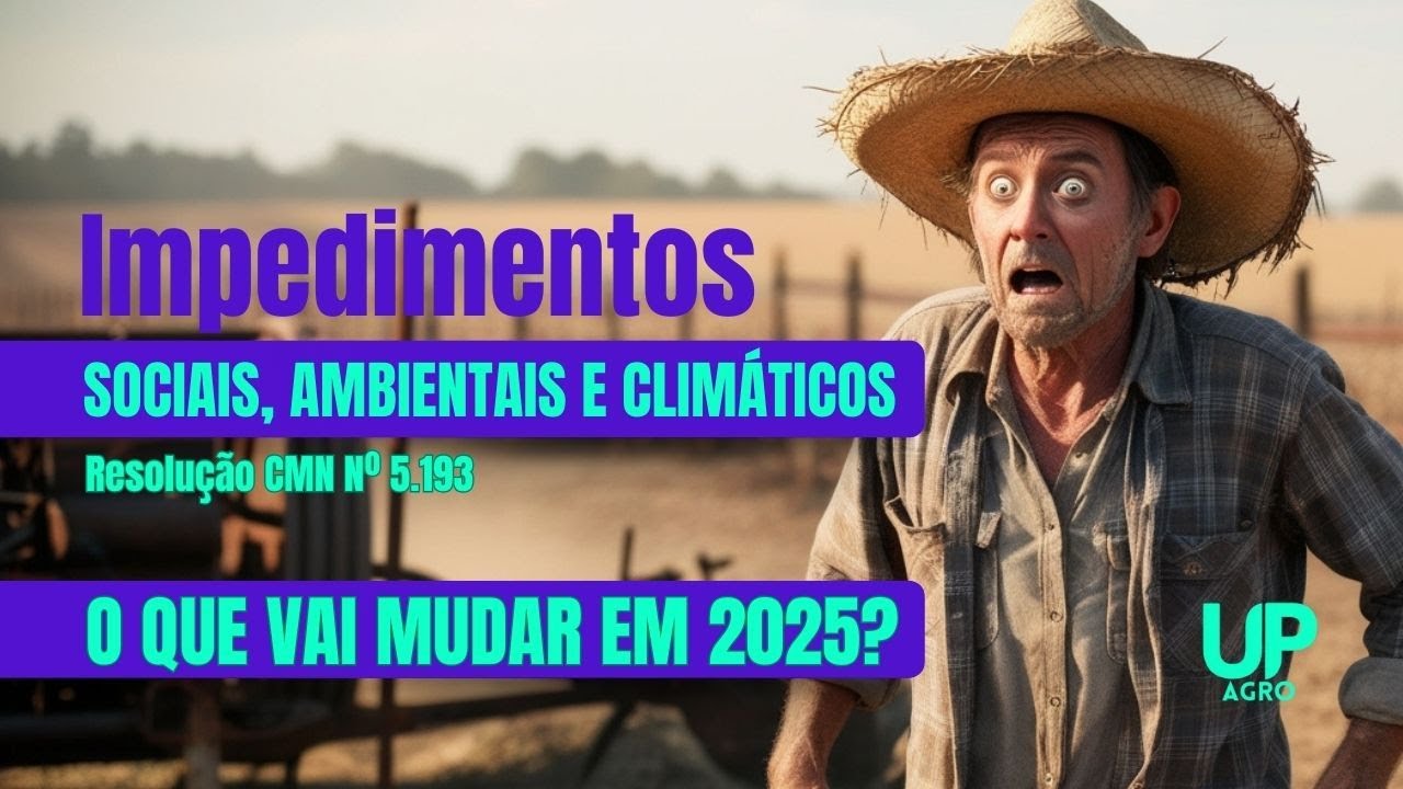 Impedimentos Sociais, Ambientais e Climáticos no Crédito Rural para 2025 - Resolução CMN 5193