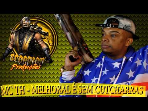 MC TH -  MELHORAL É SEM CUTHARRAS (SCORPION PRODUÇÕES)
