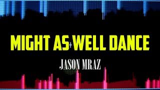Jason Mraz - Might As Well Dance LYRICS