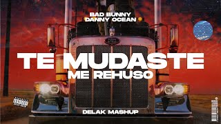 Bad Bunny x Danny Ocean - Te Mudaste x Me Rehuso (Delak Mashup)