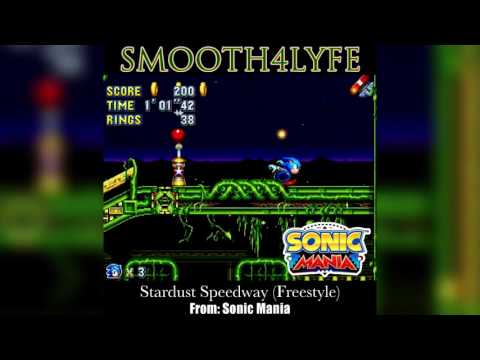 Smooth4Lyfe - Stardust Speedway (Freestyle) (Sonic Mania)