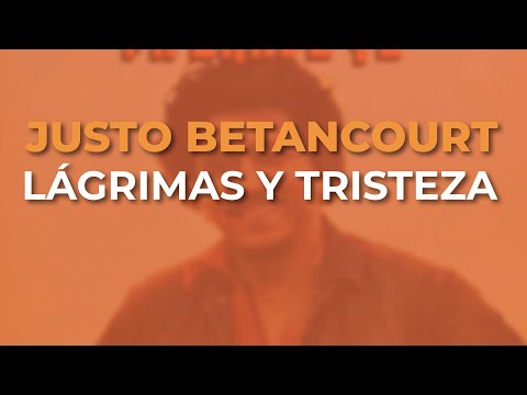 Justo Betancourt - Lágrimas y Tristeza (Audio Oficial)