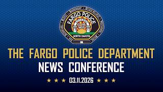 Fargo Police Department Press Conference - 03.11.2026