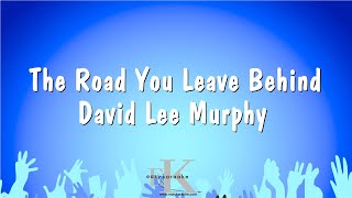 The Road You Leave Behind - David Lee Murphy (Karaoke Version)