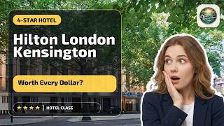 Hilton London Kensington Hotel - Worth Every Dollar? | London, United Kingdom🏩