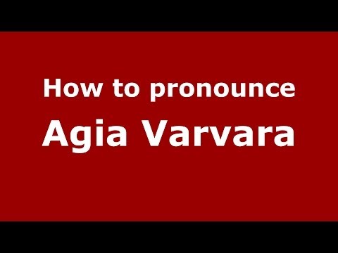 How to Pronounce Agia Varvara - PronounceNames.com