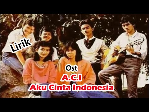OST. Aku Cinta Indonesia (A.C.I) | Lirik/Lyric