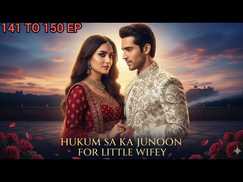 HUKUM SA KA JUNOON FOR LITTLE WIFEY 141 TO 150 EPISODE pocket ni el story best novel #audiostory 