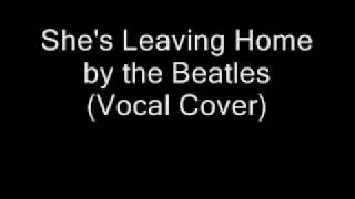 She&#39;s Leaving Home - Beatles Vocal Cover