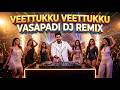 VEETTUKKU VEETTUKKU VASAPADI DJ REMIX