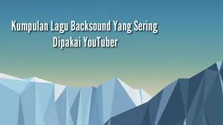 Download lagu Kumpulan Lagu Backsound Yang Sering Dipakai YouTuber No Copyright Terbaru mp3 Download lagu Kumpulan Lagu Backsound Yang Sering Dipakai YouTuber No Copyright Terbaru mp3