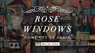 Rose Windows - Come Get Us Again