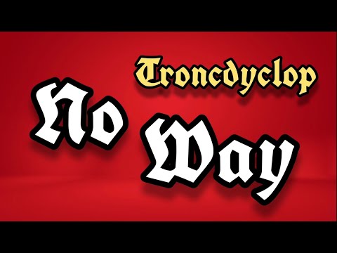 Troncdyclop - No Way (Official lyrical video)