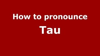 How to pronounce Tau