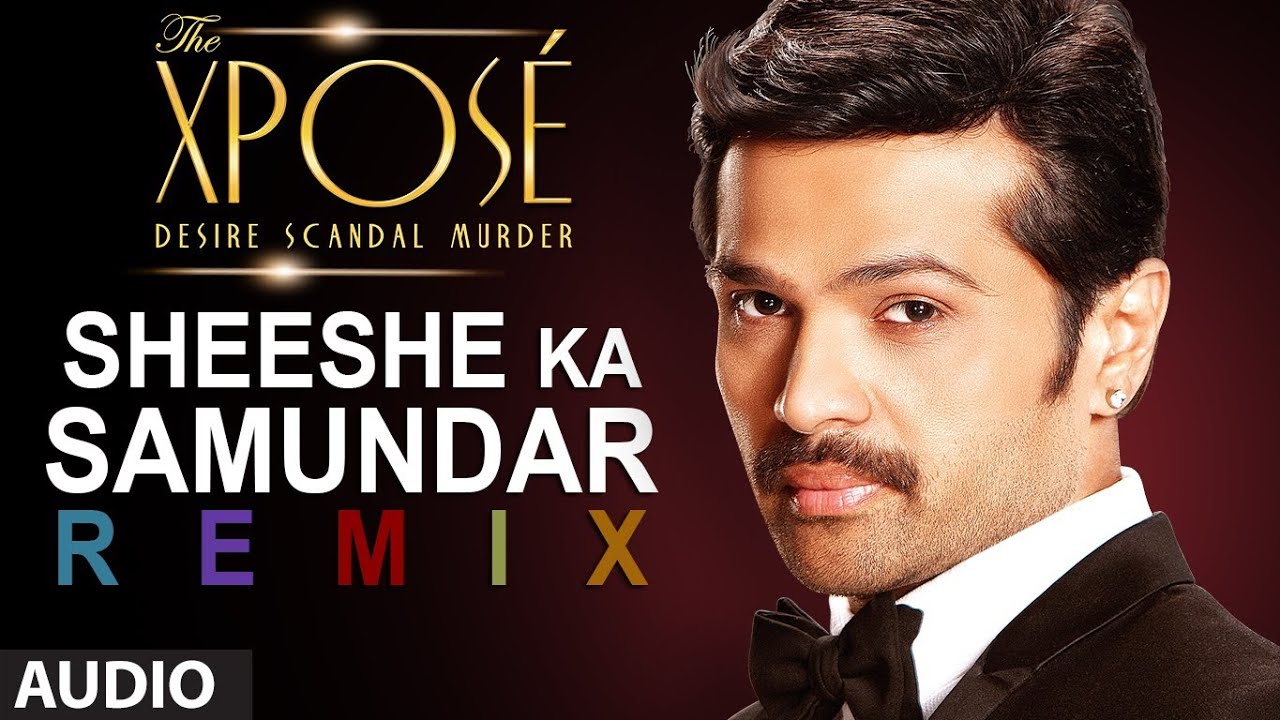 Sheeshe Ka Samundar (Remix) Lyrics | The Xpose | Ankit Tiwari | Himesh Reshammiya