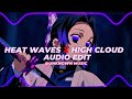 HEAT WAVES X HIGH CLOUD GLASS ANIMALS EDIT AUDIO