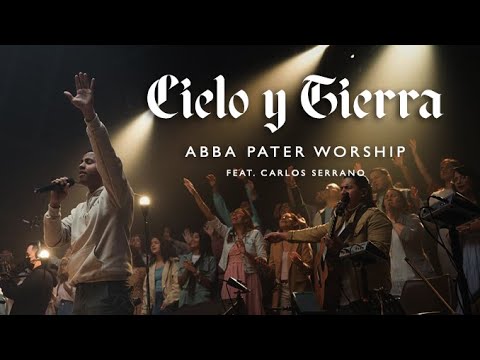 Abba Pater Worship - CIELO Y TIERRA - Feat - Carlos Jadiel Serrano