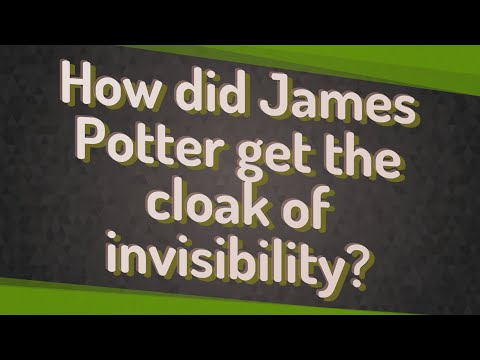 How did James Potter get the cloak of invisibility?