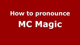 How to pronounce Mc Magic