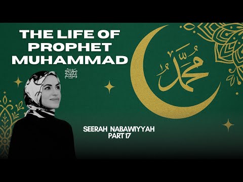 The Life of Prophet Muhammad ﷺ Part 17