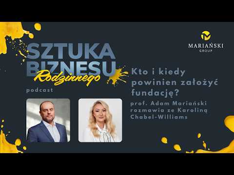 Sztuka Biznesu Rodzinnego: Kto i kiedy powinien założyć fundację?