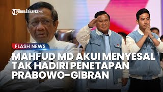 BEDA DENGAN GANJAR, Mahfud MD Akui Menyesal Tak Hadiri Penetapan Prabowo-Gibran di KPU