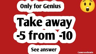 Take away -5 from -10 : can you answer?