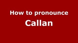 How to pronounce Callan