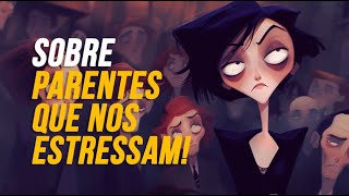 O QUE FAZER COM PARENTES QUE TE ESTRESSAM?