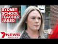 Sydney Teacher Monica Young Jailed After Sexually Assaulting A Student 7NEWS