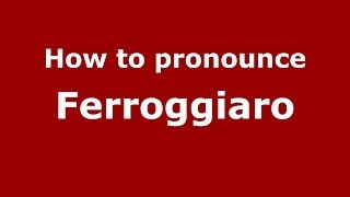 How to pronounce Ferroggiaro