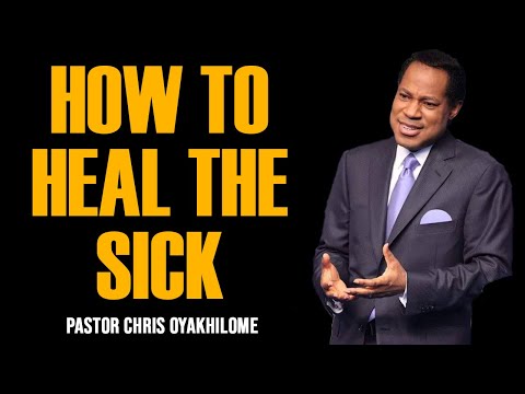 HOW TO HEAL THE SICK BY PASTOR CHRIS OYAKHILOME
