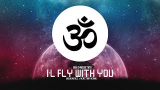 Gigi D&#39;Agostino - I&#39;l Fly With You (Reverence &amp; Reaction Remix)