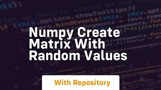 Download the video "Numpy create matrix with random values"