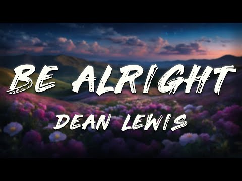 Dean Lewis - Be Alright (Clean - Lyrics)