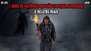 1 HORA DE TERROR! - 6 RELATOS REAIS | EP.674 #dp