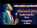 Adorons Le Pere Grand Dieu Nous Te Bénissons Reçois L Adoration Adoration Evangeliste Trofort