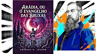 Arádia, ou O Evangelho das Bruxas - Charles G. Leland