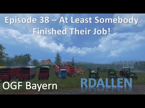 Farming Simulator 15 OGF Bayern E38 - At Least Someone Finished Their Job!